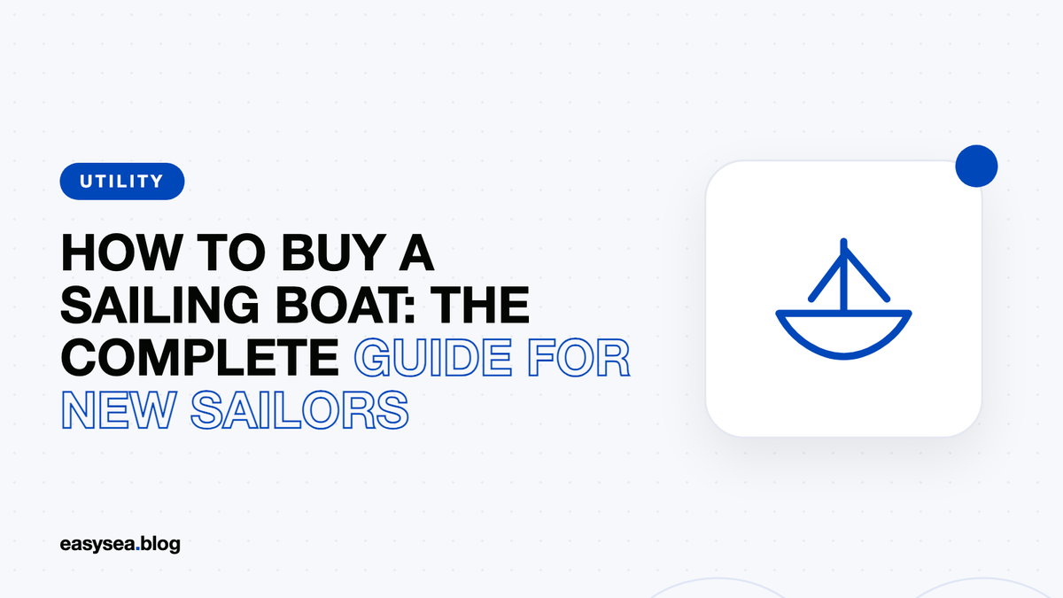 How to Buy a Sailing Boat: The Complete Guide for New Sailors